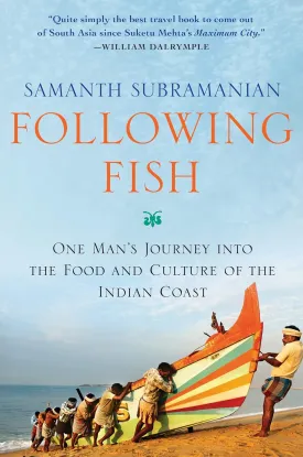 Following Fish: One Man's Journey into the Food and Culture of the Indian Coast Hardcover  May 10, 2016