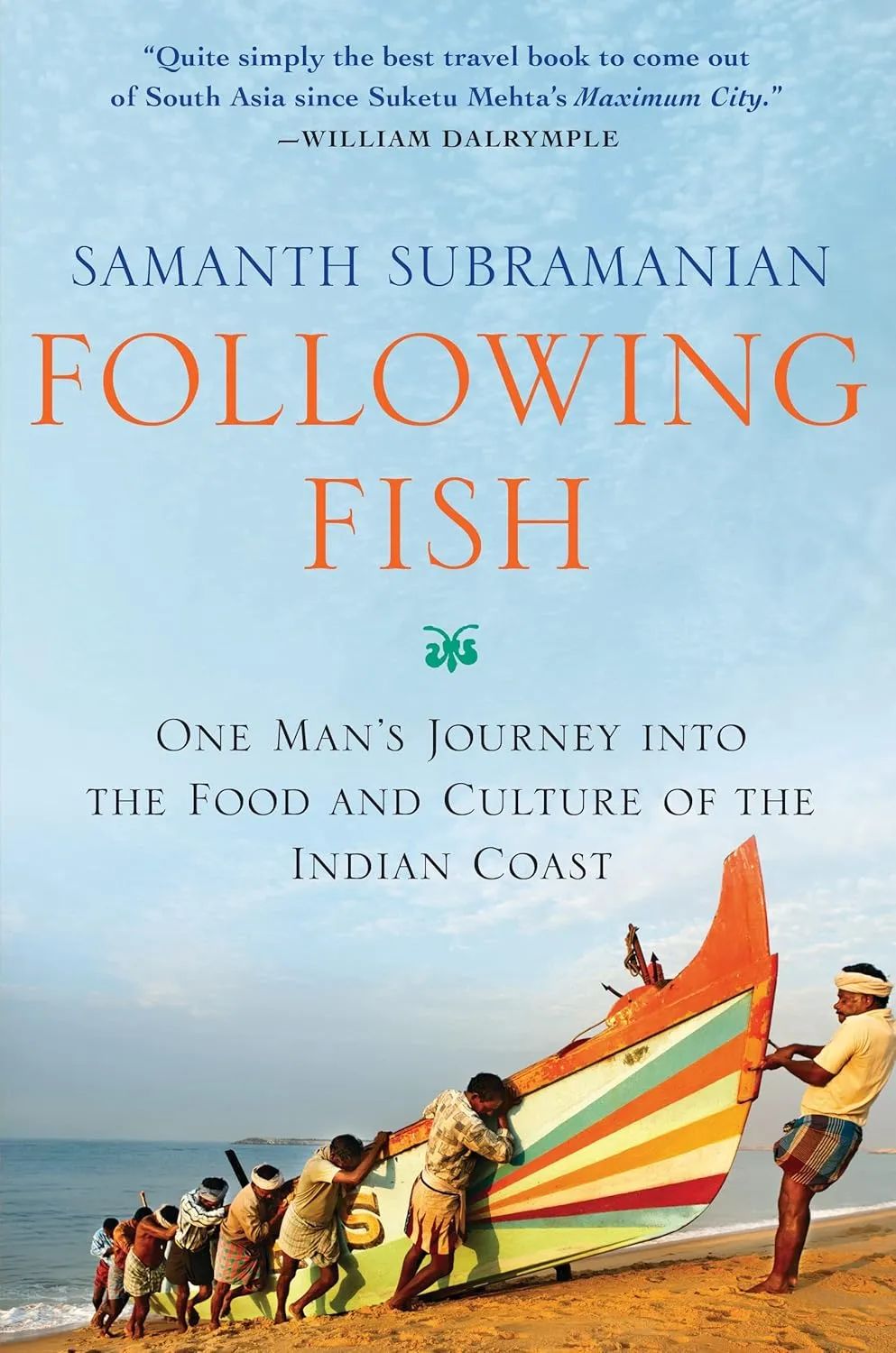 Following Fish: One Man's Journey into the Food and Culture of the Indian Coast Hardcover  May 10, 2016